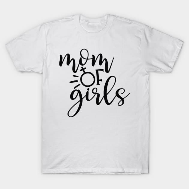 Mom of girls T-Shirt by Coral Graphics